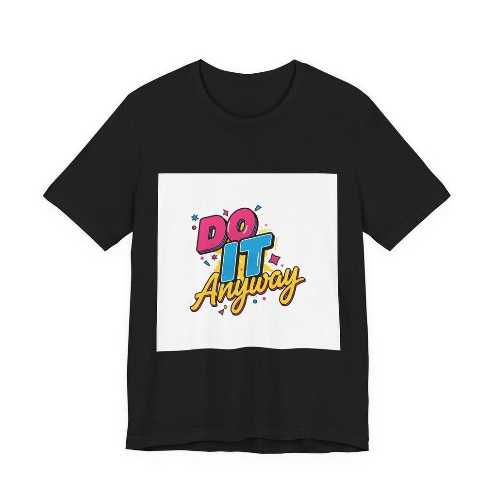 Do It Anyway Shirt | Maximalist Typography, Bold Stacked Text